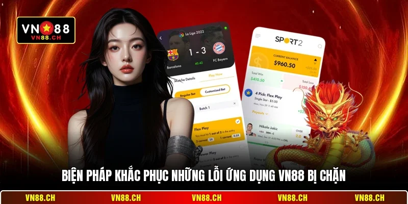 Xử Lý App VN88 Bị Chặn Hiệu Quả, Nhanh Chóng Và An Toàn 2 Biện pháp khắc phục những lỗi ứng dụng VN88 bị chặn
