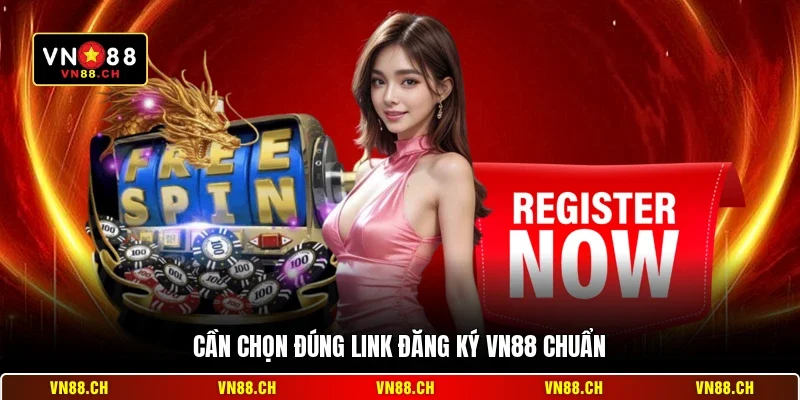 Cần chọn đúng link đăng ký VN88 chuẩn