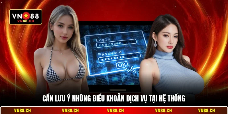 Lưu Ý Khi Đăng Ký VN88 - Bí Quyết Tạo Tài Khoản An Toàn 2026 3 Cần lưu ý những điều khoản dịch vụ tại hệ thống
