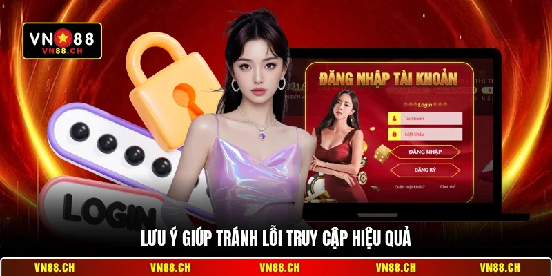 Lỗi Đăng Nhập VN88 - Cách Khắc Phục Nhanh Chóng Nhất 2026 3 Lưu ý giúp tránh lỗi truy cập hiệu quả