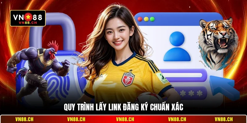 Quy trình lấy link đăng ký chuẩn xác