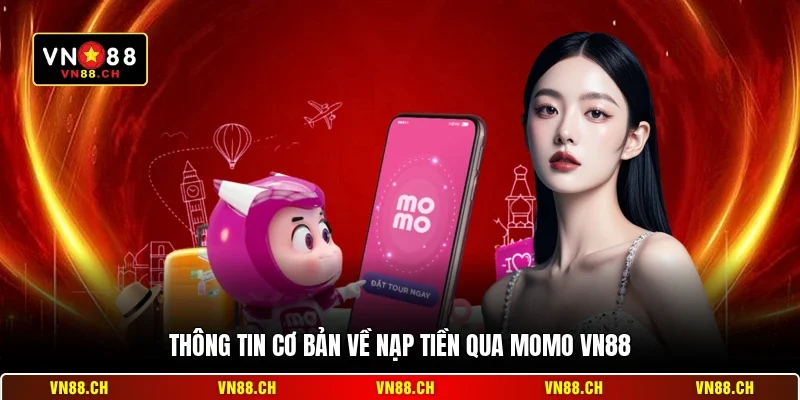 Nạp Tiền Qua Momo VN88 - Đơn Giản Nhanh Và An Toàn 1 Thông tin cơ bản về nạp tiền qua Momo VN88