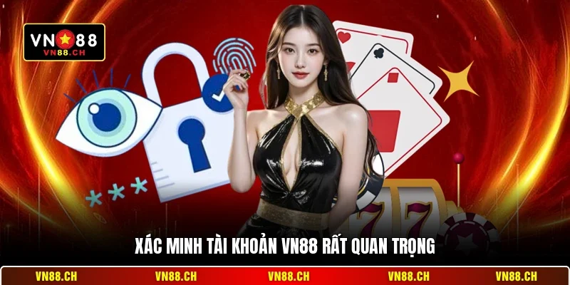 Xác Minh Tài Khoản VN88 - Hướng Dẫn Bảo Mật Thông Tin 1 Xác minh tài khoản VN88 rất quan trọng