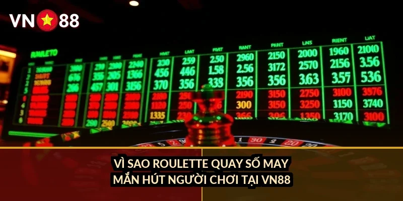 Vì sao roulette quay số may mắn hút người chơi tại VN88?
