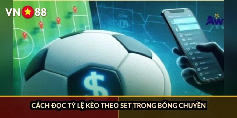 Cá cược bóng chuyền quốc tế VN88: đọc kèo set và chọn giải chuẩn 2026 2 Cách đọc tỷ lệ kèo theo set trong bóng chuyền