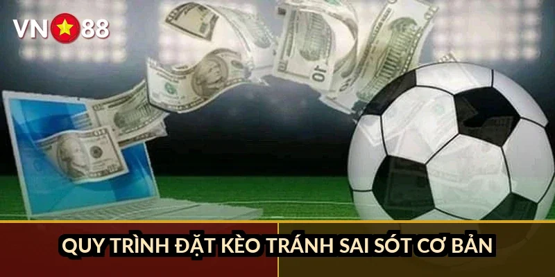 Quy trình đặt kèo tránh sai sót cơ bản